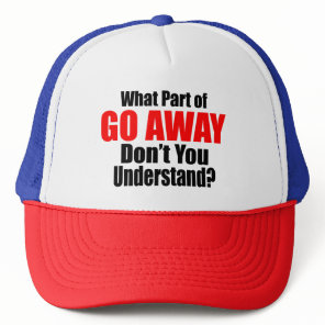 What Part of Go Away Trucker Hat
