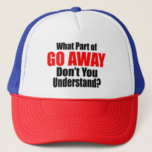 What Part of Go Away Trucker Hat
