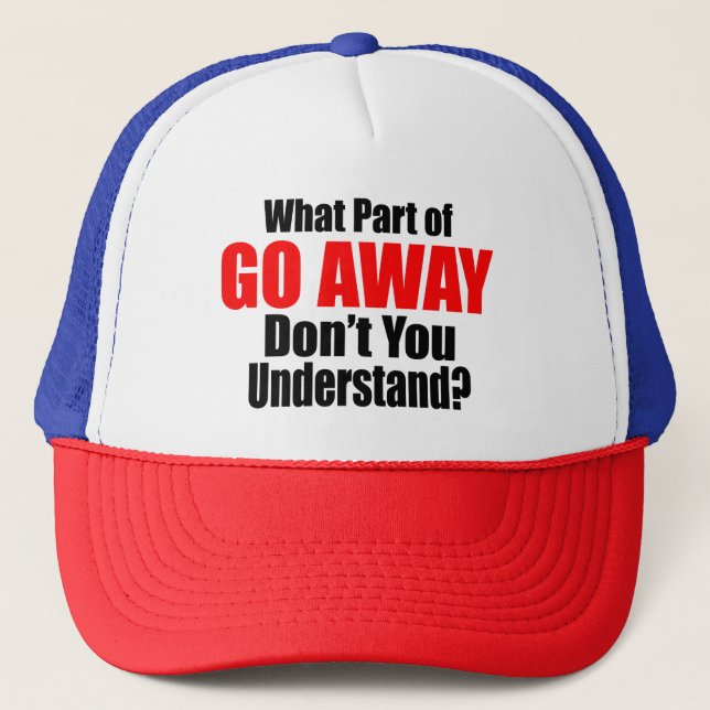 What Part of Go Away Trucker Hat (Front)