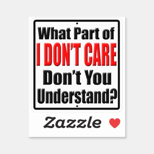 What Part of I Dont Care Dont You Understand Sticker