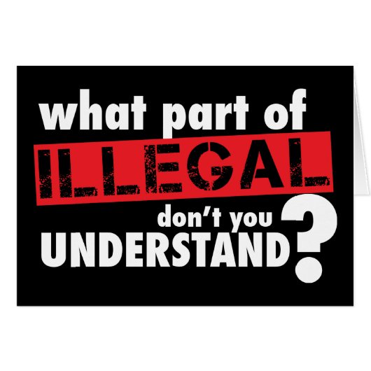 What Part of Illegal Don't You Understand Cards (Front Horizontal)