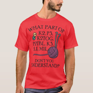 What Part of Knitting  T-Shirt
