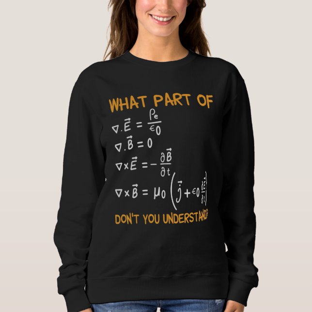 What Part Of Maxwell Equations Don't You Understan Sweatshirt (Front)
