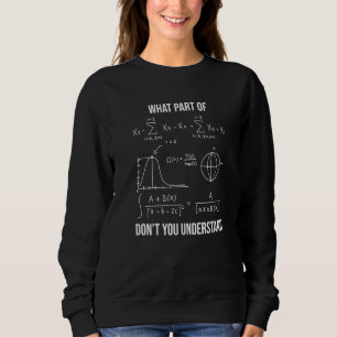 What Part Of  Mechanical Engineer Mathematician Sweatshirt