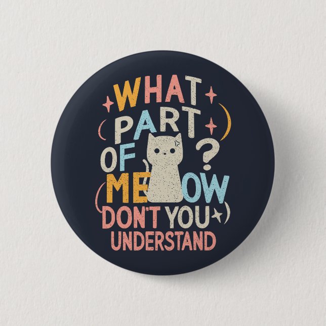 What Part of Meow Don't Understand Funny Cat Button (Front)