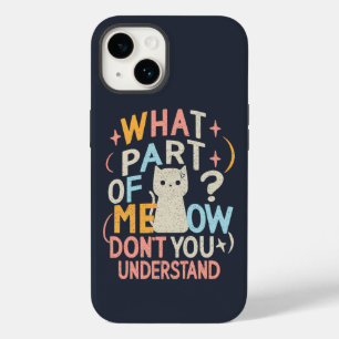 What Part of Meow Don't Understand Funny Cat Case-Mate iPhone 14 Case