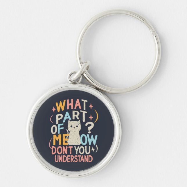 What Part of Meow Don't Understand Funny Cat Keychain (Front)