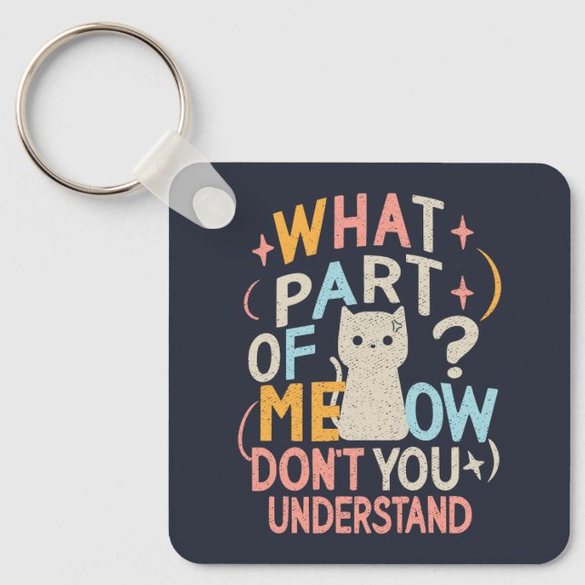 What Part of Meow Don't Understand Funny Cat Keychain (Front)