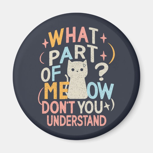 What Part of Meow Don't Understand Funny Cat Magnet (Front)