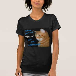 What Part of "Meow" Don't You Understand T-Shirt