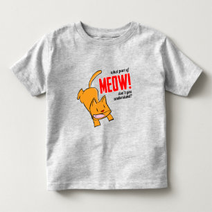 What part of meow don't you understand? toddler t-shirt