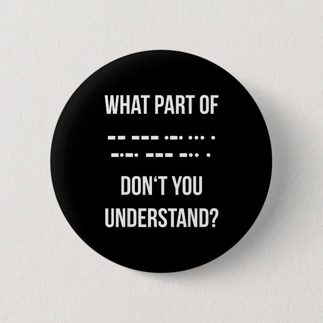What Part Of Morse Code Don't You Unterstand _ Ham Button (Front)