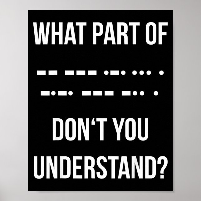 What Part Of Morse Code Don't You Unterstand _ Ham Poster (Front)