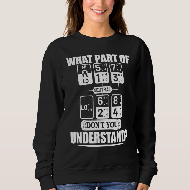 What Part Of Neutral Don't You Understand  Truck D Sweatshirt (Front)