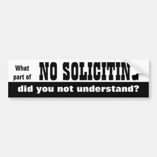 What part of NO SOLICITING did you not understand? Bumper Sticker
