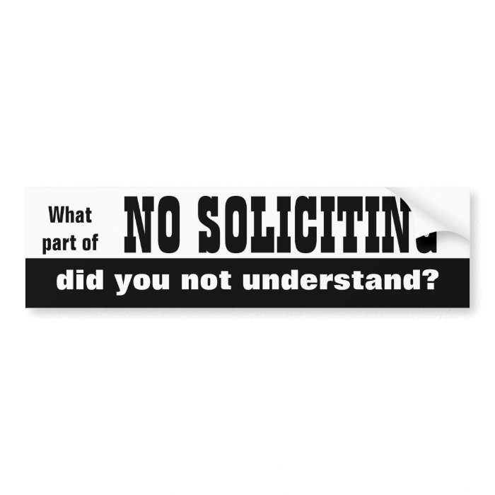 What part of NO SOLICITING did you not understand? Bumper Sticker