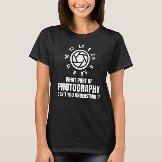 What Part Of Photography T-Shirt (Front)