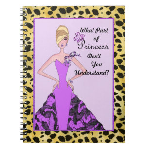 What Part of Princess Don't You Understand? Notebo Notebook