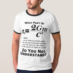 What part of Schwarzchild do you not understand? T-Shirt