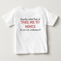 What Part Of Take Me To Mimi's Baby Infant T-Shirt