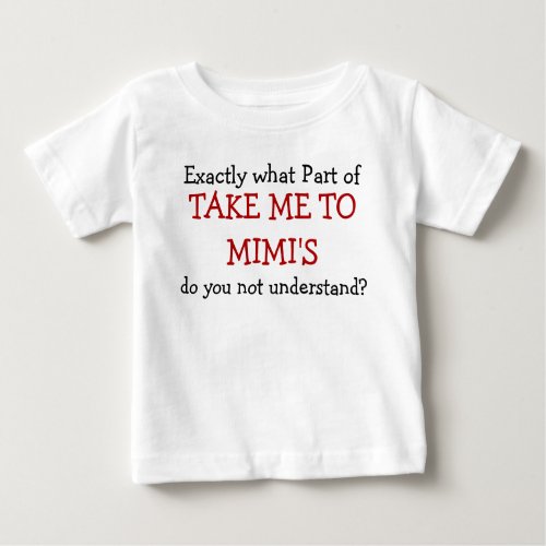 What Part Of Take Me To Mimis Baby Infant T_Shirt