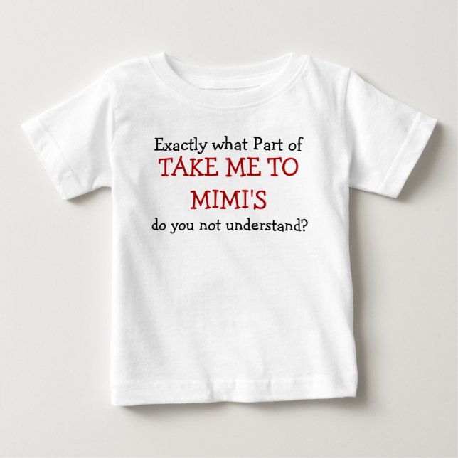 What Part Of Take Me To Mimi's Baby Infant T-Shirt (Front)