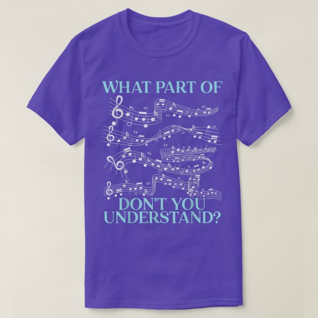 What Part Of The Music Notes Don't You Understand  T-Shirt (Design Front)