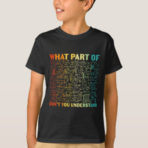 What Part Of You Dont Understand Mathematics Math T-Shirt