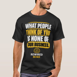 What People Think of You Is None of Your Business T-Shirt