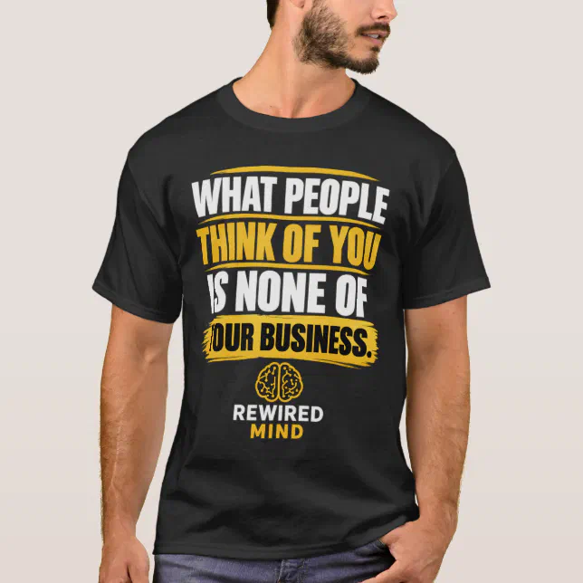 “What People Think of You Is None of Your Business” Tee — Rewired Mind merch