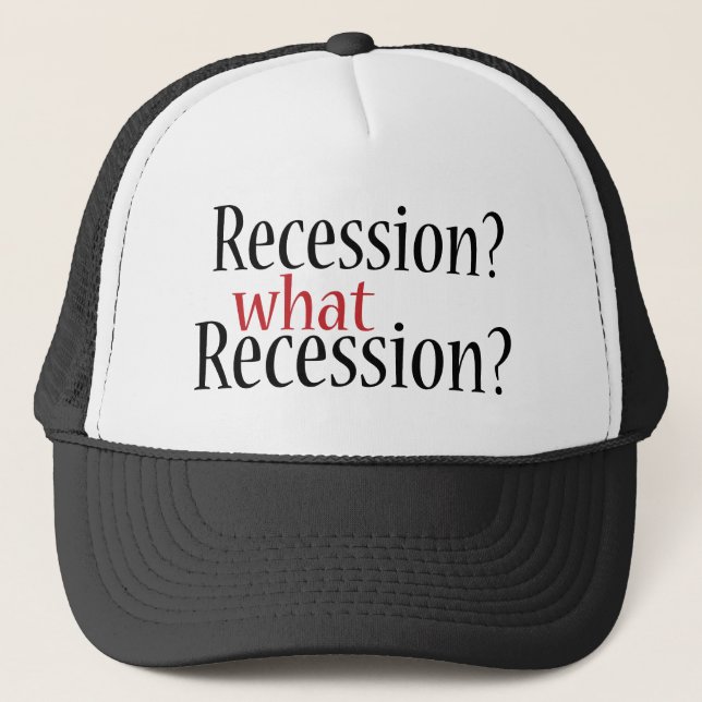What Recession? Trucker Hat (Front)