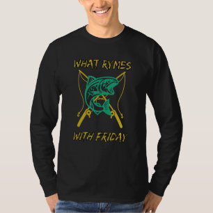 What Rhymes With Friday Fishing T-Shirt