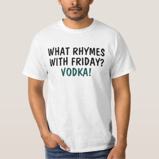 What Rhymes With Friday? Vodka T-Shirt