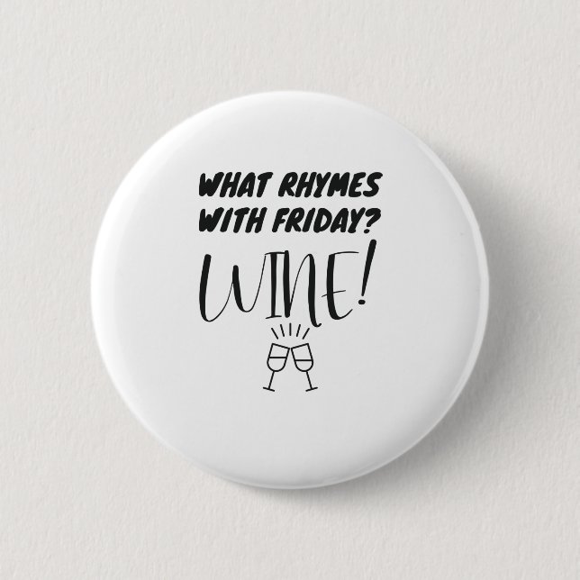 What Rhymes With Friday? Wine! Funny Wine Lover Button (Front)