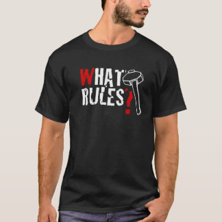 What Rules T-Shirt