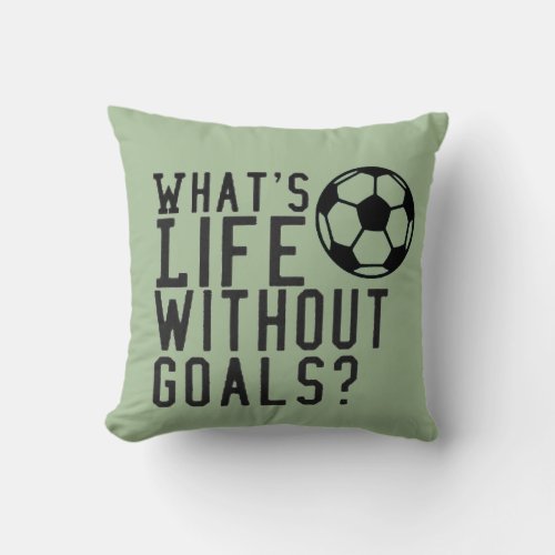 Whats Life Without Goals Soccer Throw Pillow