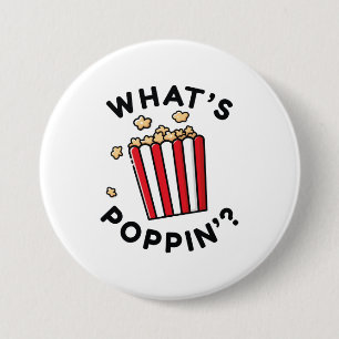 What’s Poppin’ Button