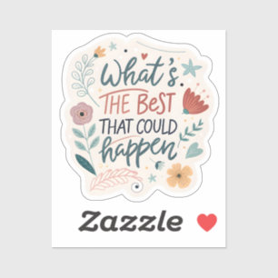 “What’s The Best That Could Happen” Motivational S Sticker