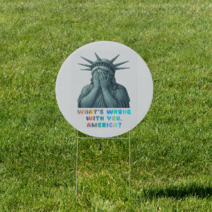 What’s Wrong With You, America? Sign