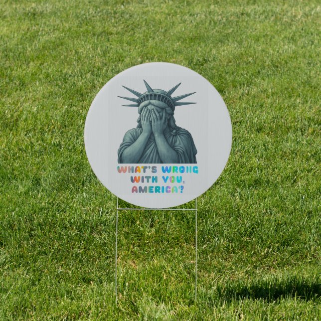 What’s Wrong With You, America? Sign (Insitu)