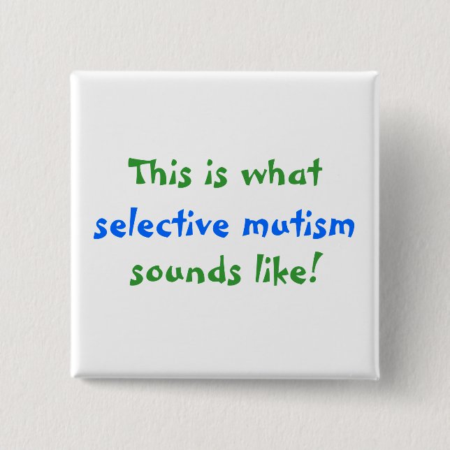 What Selective Mutism Sounds Like Button (Front)