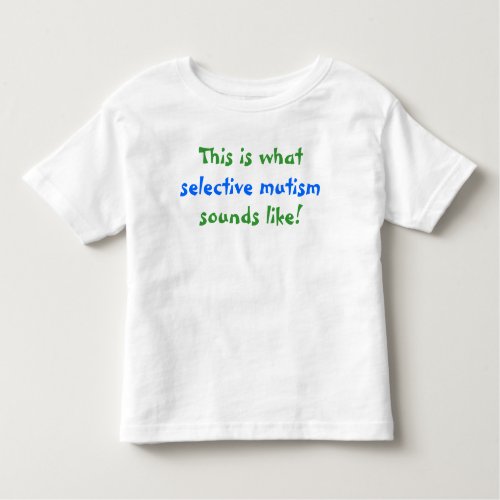 What Selective Mutism Sounds Like Toddler T_shirt