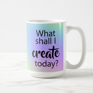 What Shall I Create Today? Colorful Coffee Mug