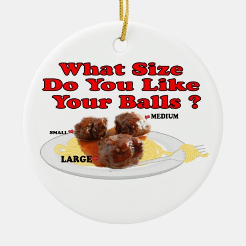 What Size Do You Like Your Balls  Meatballs Ceramic Ornament