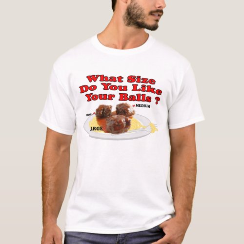 What Size Do You Like Your Balls  Meatballs T_Shirt