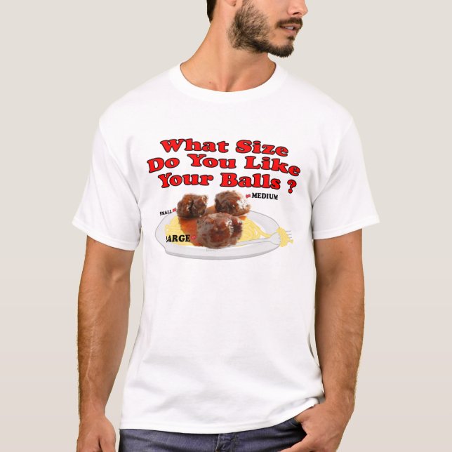 What Size Do You Like Your Balls ? (Meatballs) T-Shirt (Front)