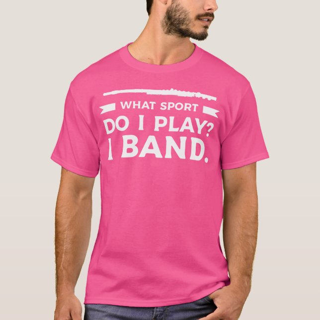 What Sport Do I Play I Band Flute Flutist T-Shirt (Front)