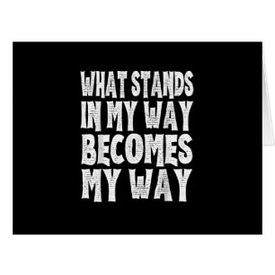 What Stands In My Way Becomes My Way Funny Egoist Cards