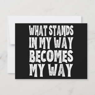 What Stands In My Way Becomes My Way Funny Egoist  Save The Date