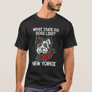 What State Do Dogs Like New Yorkie Yorkshire Terr T-Shirt